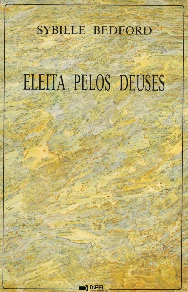 Eleita Pelos Deuses de Sybille Bedford