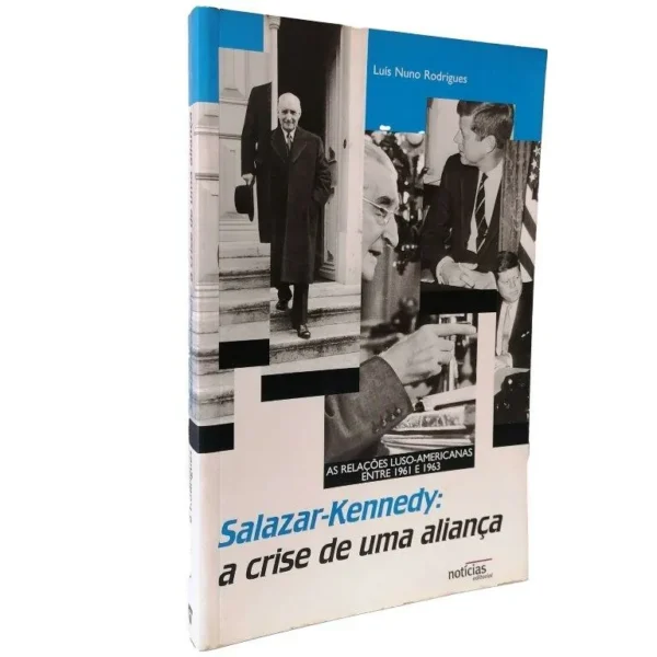 Salazar-Kennedy: a Crise de uma Aliança de Luís Nuno Rodrigues