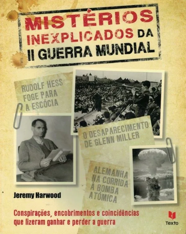 Mistérios Inexplicáveis da II Guerra Mundial de Jeremy Harwood.