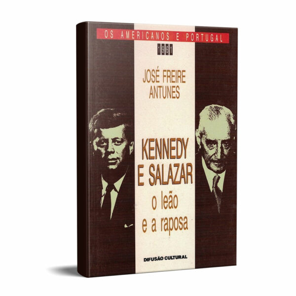 Kennedy e Salazar de José Freire Antunes