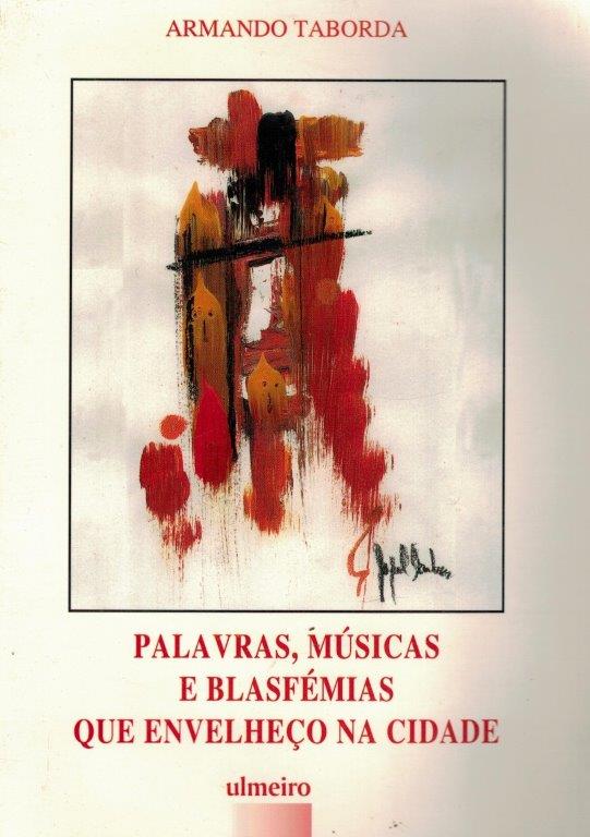 Palavras, Musicas e Blasfémias que Envelheço na Cidade