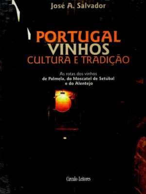 Portugal Vinhos Cultura e Tradição de José A. Salvador