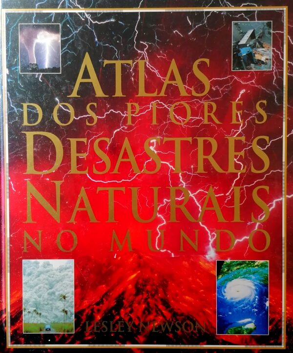 Atlas dos Piores Desastres Naturais do Mundo de Lesley Newson