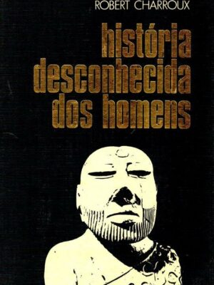 História Desconhecida dos Homens de Robert Charroux