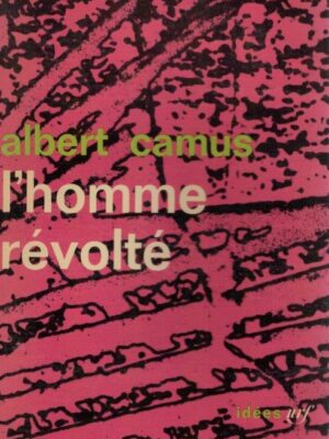 L' Homme Révolté de Albert Camus