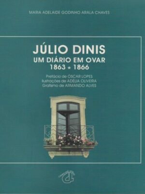 Júlio Dinis: um Diário em Ovar (1863-1866) de Maria Adelaide Godinho Arala Chaves