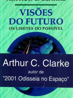 Visões do Futuro: Os Limites do Possível de Arthur C. Clarke