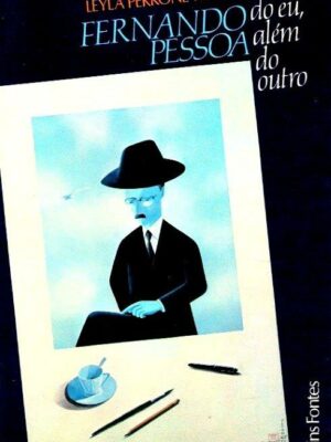 Fernando Pessoa: Aquém eu Além do Outro de Leyla Perrone-Moisés