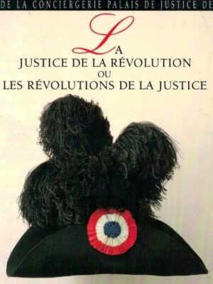 Justice de la Révolution ou Les Révolutions de la Justice de Robert Schmelck