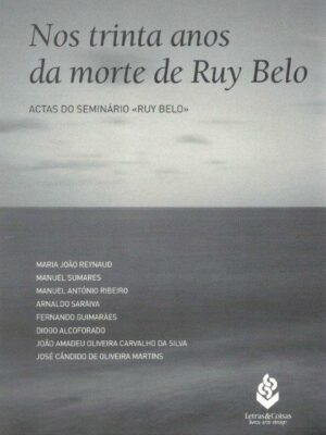 Trinta Anos da Morte de Ruy Belo de Maria João Reynaud