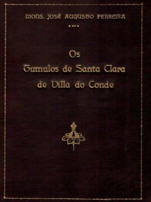 Os Tumulos de Santa Clara de Villa do Conde de José Augusto Ferreira